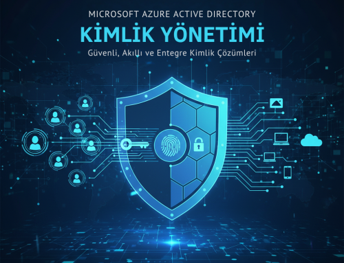 Azure Active Directory ile Kimlik Yönetimi: Kurumsal Güvenliğin Temel Taşı